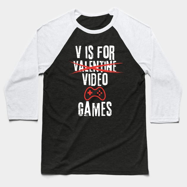 V Is For Video Games | Funny Valentines Day Gamer Boy Men Gift Baseball T-Shirt by TeeWorld2024